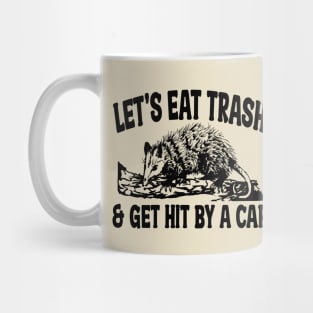 Let's Eat Trash & Get Hit By A Car Mug